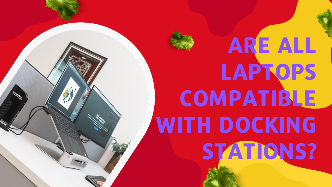 Are All Laptops Compatible with Docking Stations