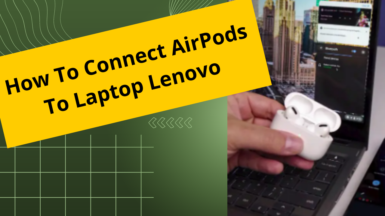 How To Connect AirPods To Laptop Lenovo