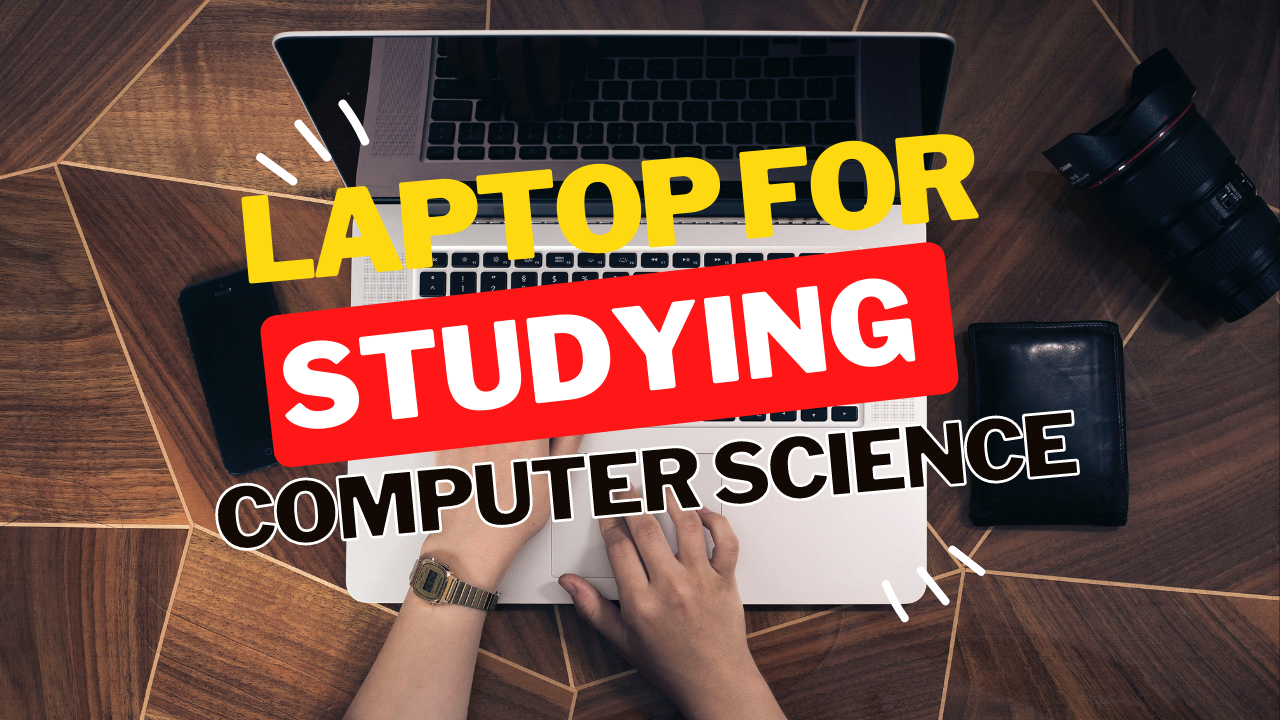 Do You Need A Laptop For Studying Computer Science