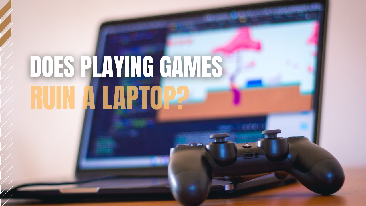 Does Playing Games Ruin A Laptop