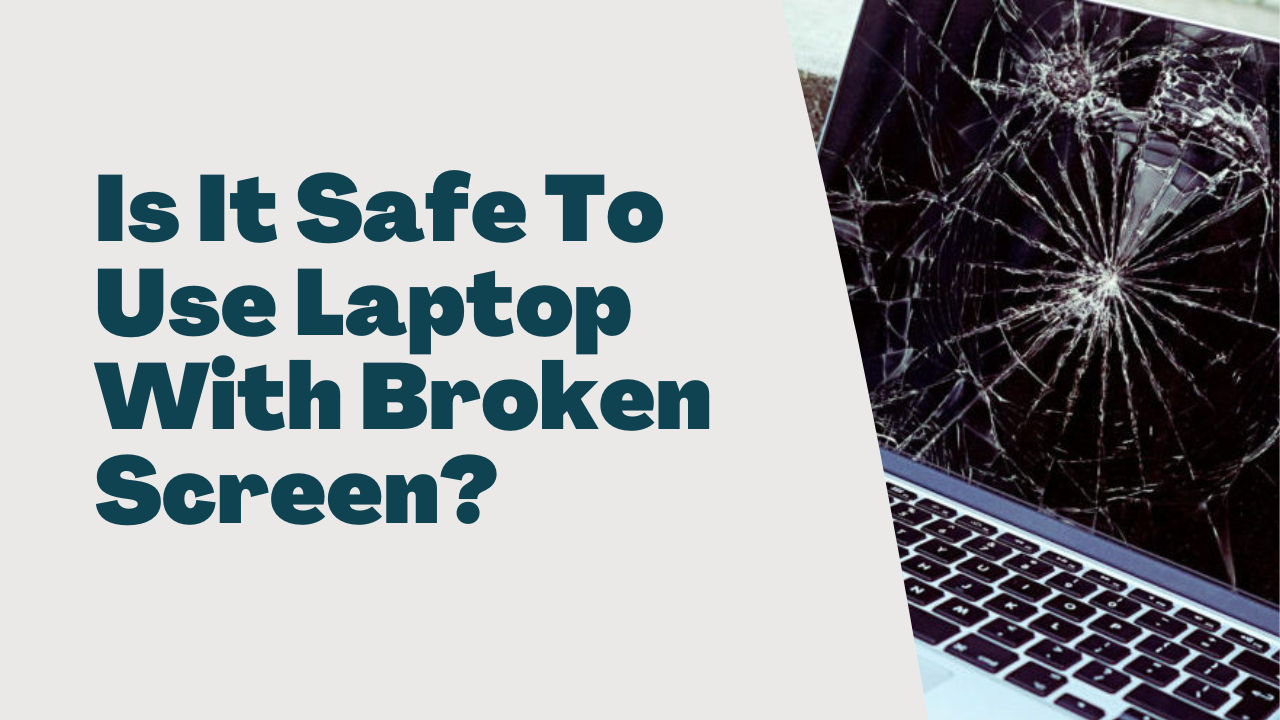 Is It Safe To Use Laptop With Broken Screen