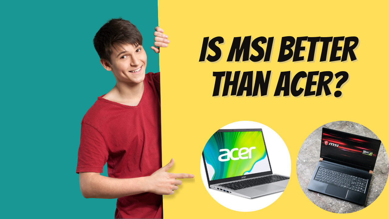 Is MSI better than ACER